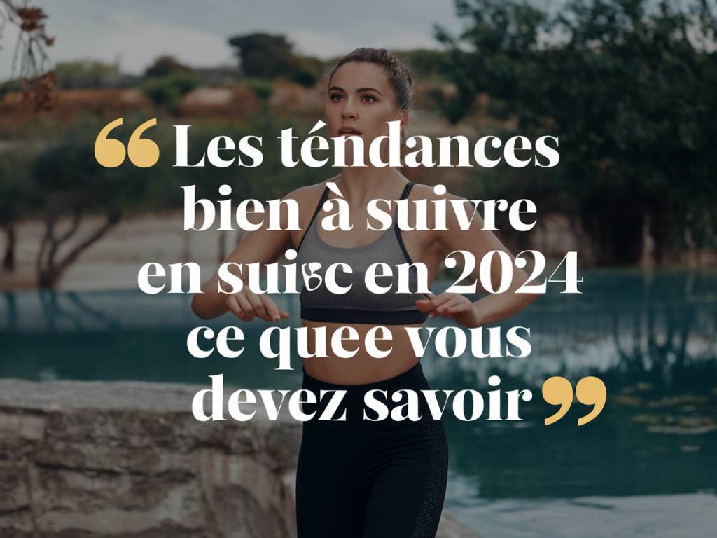 Les tendances bien-être à suivre en 2024 : ce que vous devez savoir